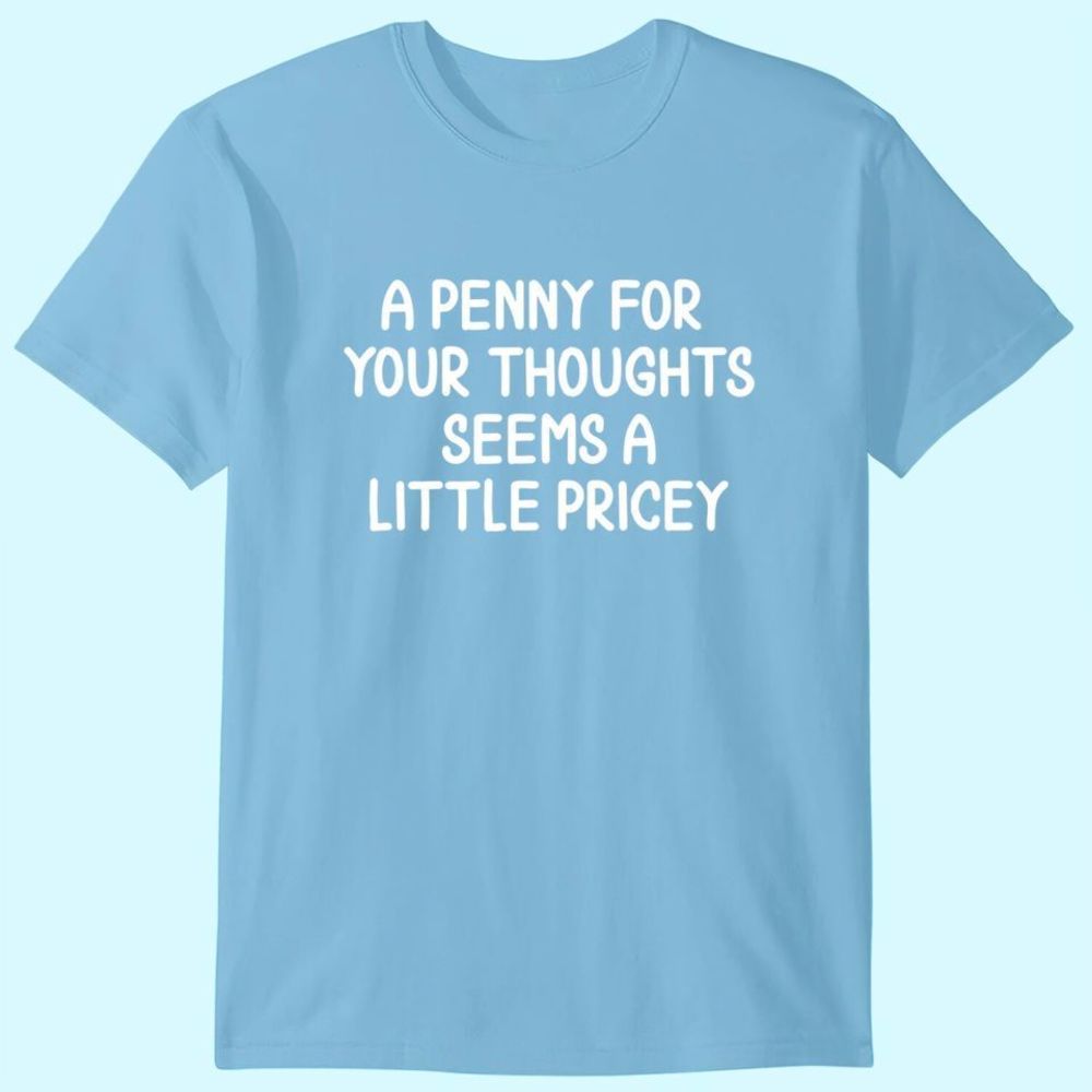 Funny Penny For Your Thoughts T-shirt Sarcastic Joke Tee